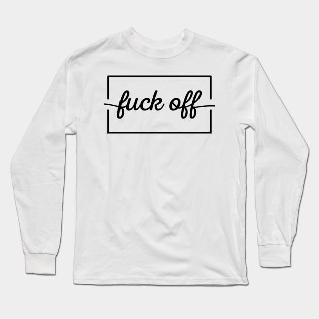 Fuck Off Long Sleeve T-Shirt by Madelyn_Frere